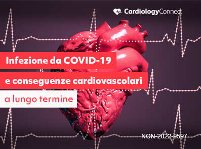 Cardiology Connect - Infezione da COVID-19 e conseguenze cardiovascolari a lungo termine